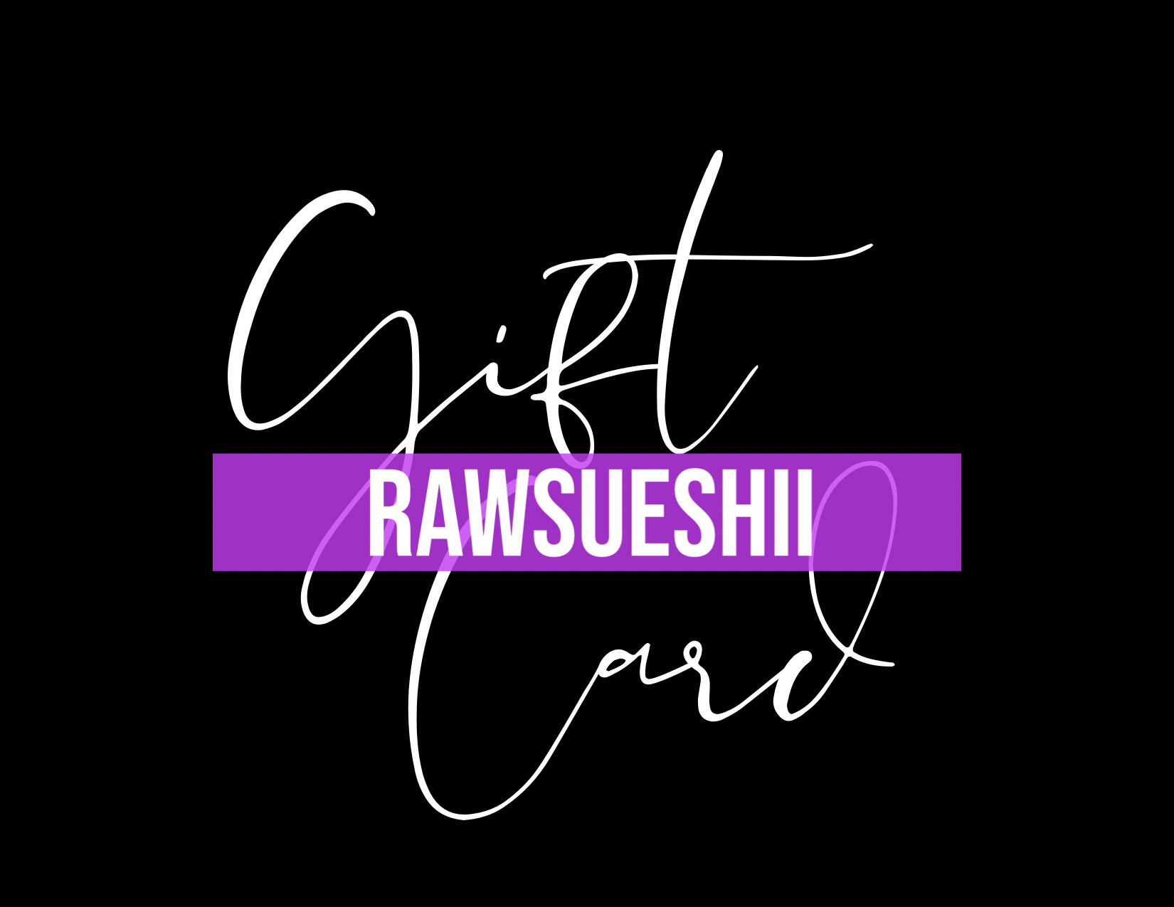 RawSueshii Gift Cards - RawSueshii
